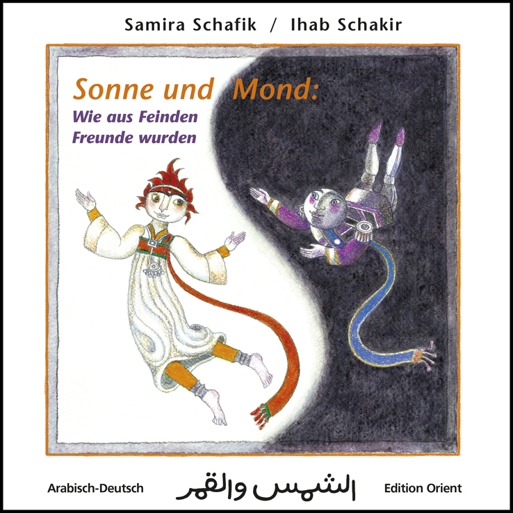 Cover: Sonne und Mond: Wie aus Feinden Freunde wurden,
            Autorin: Samira Schafik/ Ill.: Ihab Schakir,
            Verlag: Edition Orient, Berlin
