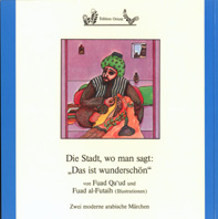 Cover: Die Stadt, wo man sagt:
            <q>Das ist wunderschön!</q>
            Fuad al-Qa'ud, Fauziya Raschid,
            Ill.: Fuad al-Futaih, Ihab Schakir.
            Edition Orient, Berlin